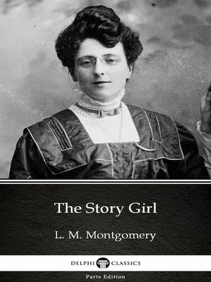 cover image of The Story Girl by L. M. Montgomery (Illustrated)
